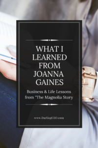 What I Learned from Joanna Gaines. Business & Life Lessons from the "Magnolia Story". A book review by DarlingCEO