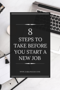 8 Steps to take before you start a new job. Starting a new job can be scary, follow these easy tips to make it easier! 